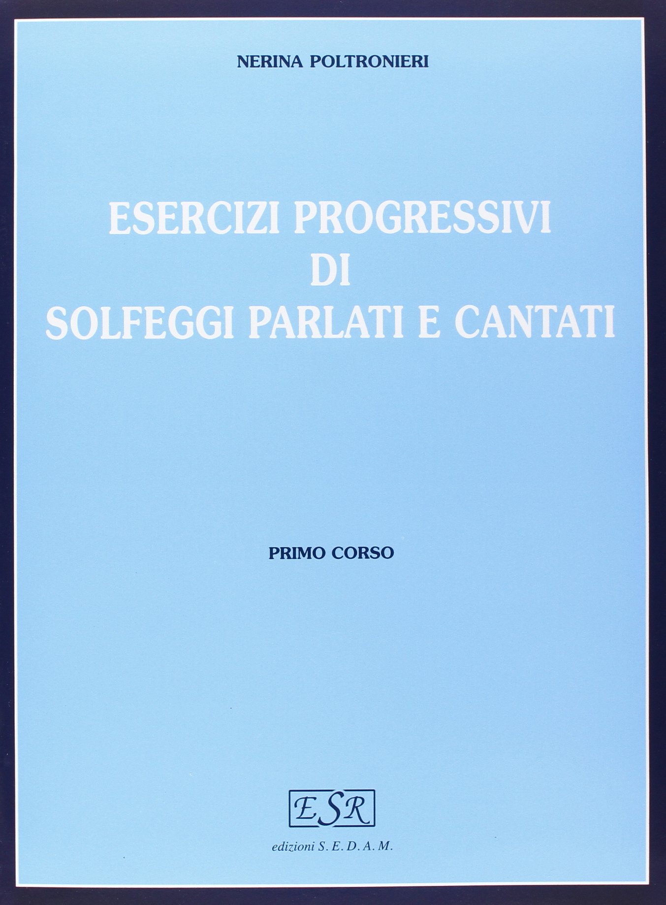 Esercizi progressivi di solfeggi parlati e cantati (Vol. 1) - Nerina Poltronieri